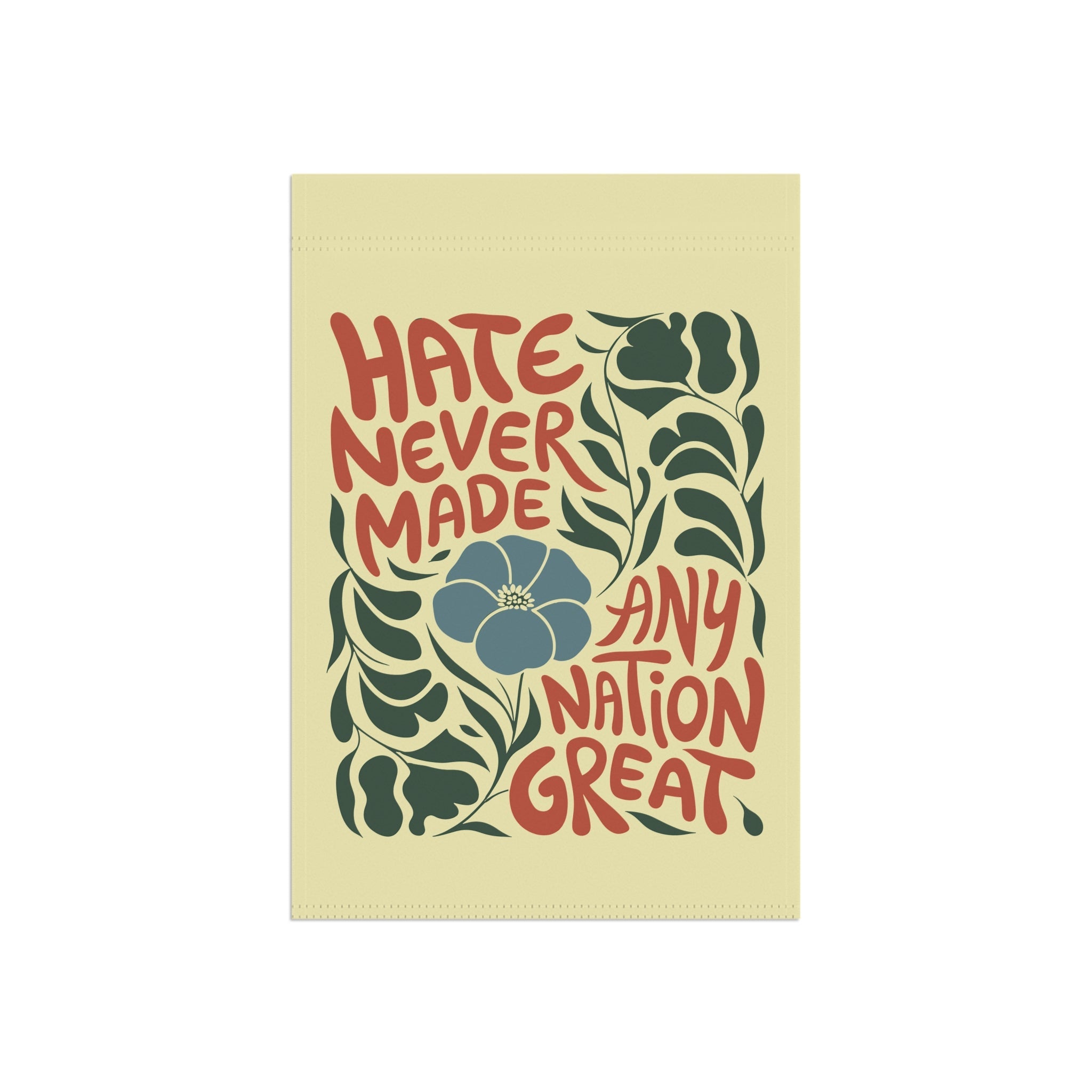 Hate Never Made Any Nation Great Garden Flag