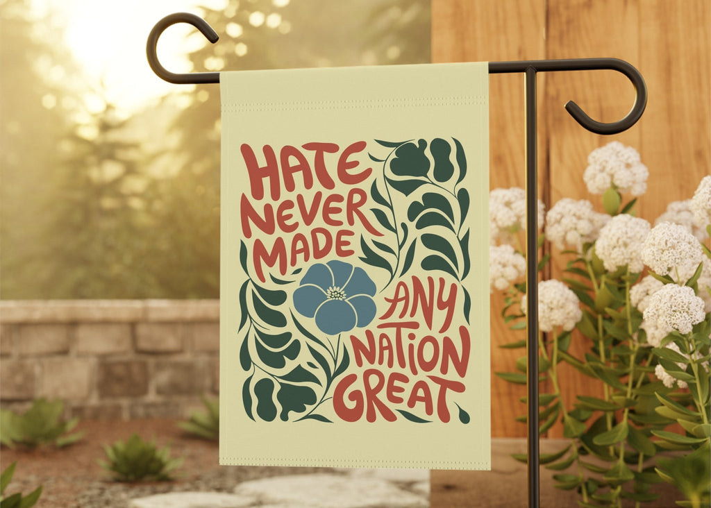 Hate Never Made Any Nation Great Garden Flag