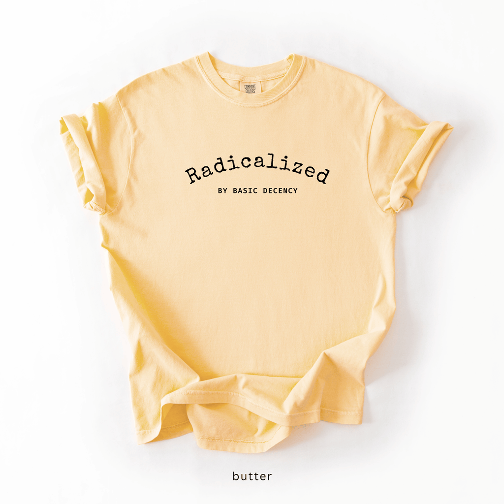 Radicalized by Basic Decency Shirt