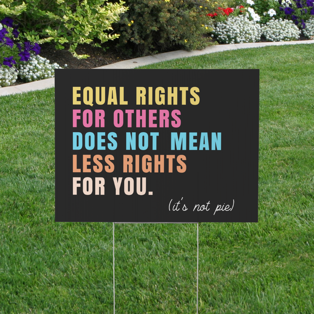 Equal Rights for Others Yard Sign | Progressive Lawn Sign | It's Not Pie