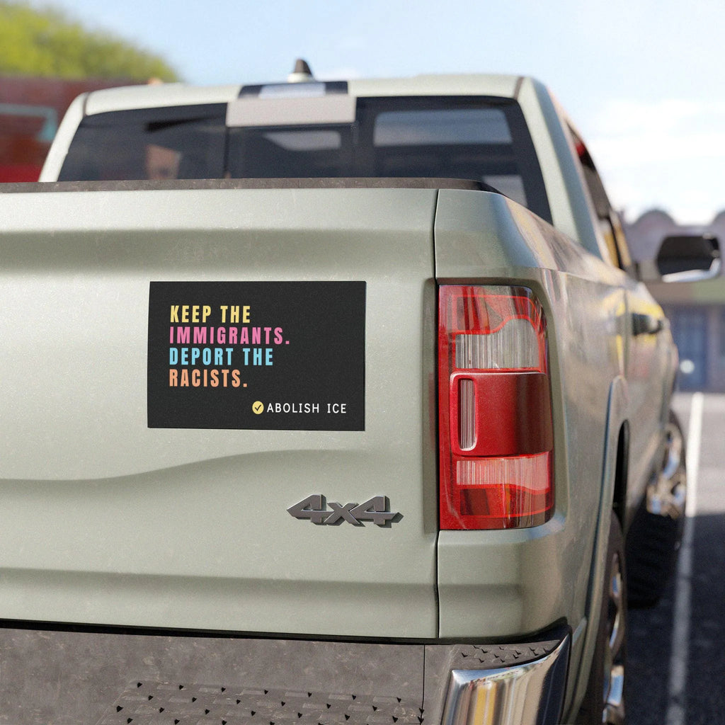Abolish ICE Car Magnet, Keep the Immigrants, Deport the Racists