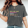 Vote Like Your Daughters Rights Depend On It Shirt